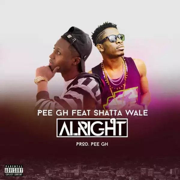 Pee GH - Alright (ft. Shatta Wale)